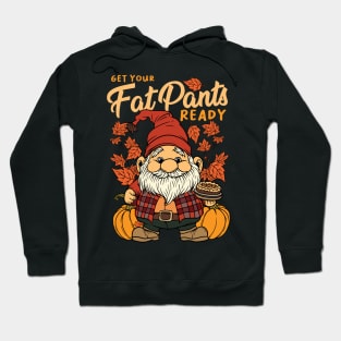 Thanksgiving Fall Season Gnome Get Your Fat Pants Ready Hoodie